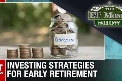 Investing Strategies For Early Retirement | The ET Money Show