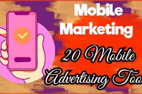 Top 20 Mobile Marketing Tools || Mobile Advertising Tools