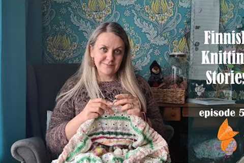 Finnish Knitting Stories - Episode 52: Happy New Year &amp; exciting (scrappy) WIPs