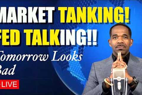 MARKET TANKING, LOOSE FED TALKING!!