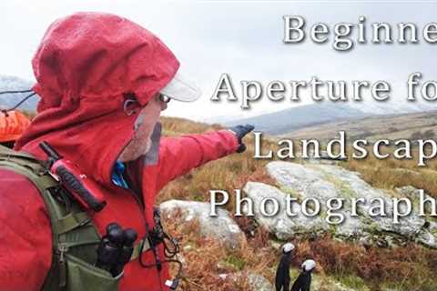 Best Aperture for most common Landscape Photography made simple for beginners, Hint Tips and Advice
