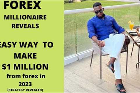 HOW TO MAKE $1MILLION FROM FOREX TRADING IN 2023 [ STRATEGY REVEALED]