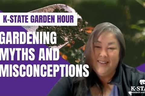 K-State Garden Hour: Gardening Myths and Misconceptions