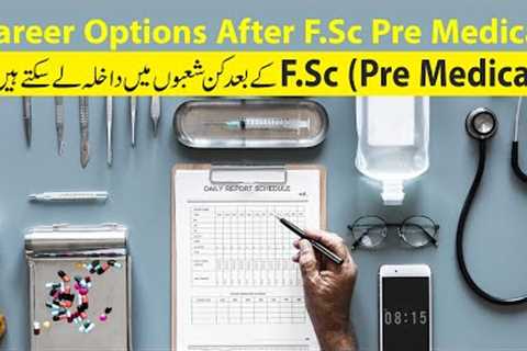 Career Options After FSc Pre Medical, Best Fields After FSc Pre Medical, Guidelines For FSc Students