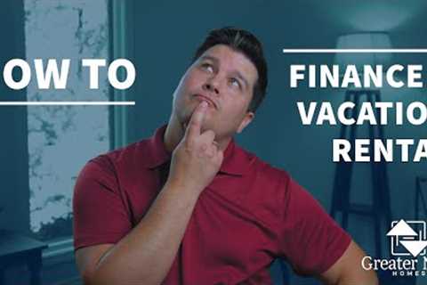How to Finance a Vacation Rental