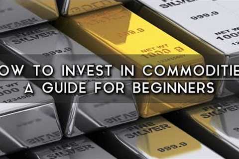 How to Invest in Commodities For Beginners