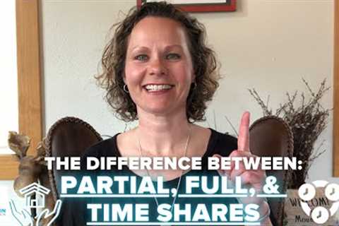 The Difference Between Partial, Full &amp; Timeshares!