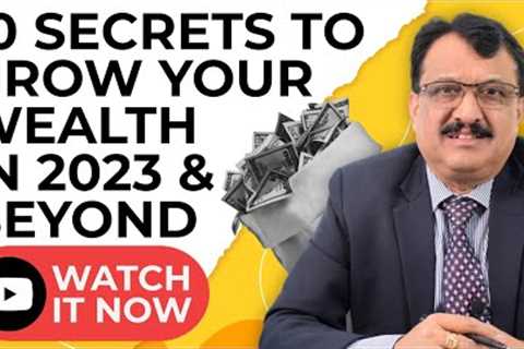 10 Secrets To Build Your Wealth in 2023 &amp; Beyond - Watch It Now