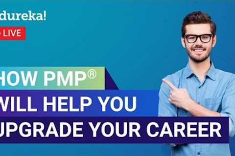 How PMP® will help you Upgrade Your Career | PMP Certification Training | Edureka Live