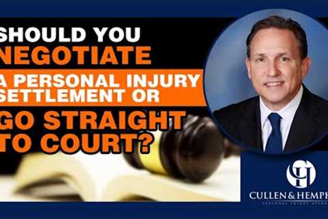 Should You Negotiate A Personal Injury Settlement Or Go Straight To Court?