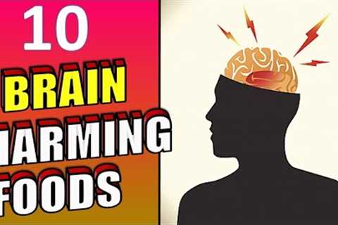 10 WORST FOODS FOR YOUR HEALTH | BRAIN DAMAGING FOODS