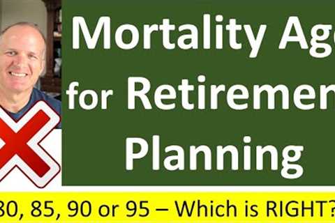 Wrong Mortality Age -- Huge Retirement Planning Mistake?  No, but know how it works in your plan