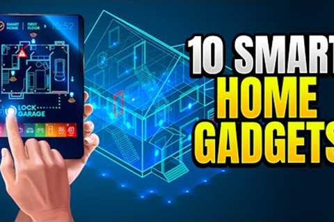 10 Smart Home Gadgets You Need to Own!