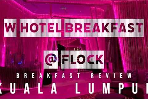 ALL YOU CAN EAT Breakfast | FLOCK @ The W Hotel Kuala Lumpur