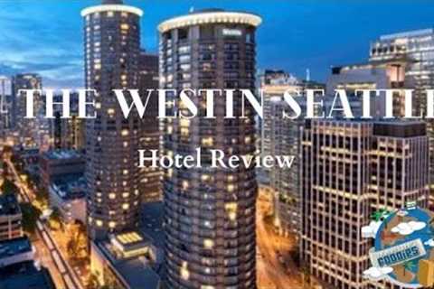 The Westin Seattle | Honest Hotel Review
