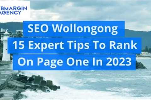 SEO Wollongong – 15 Expert Tips To Rank On Page One In 2023