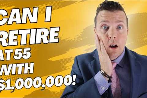 Can I Retire at 55 with $1,000,000 Saved For Retirement? || Retirement Planning