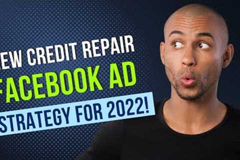 New Credit Repair Facebook Ad Strategy For 2022!