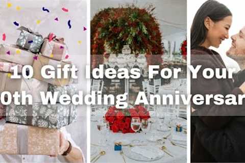 10 Gift Ideas for Your Spouse on Your 10th Wedding Anniversary!