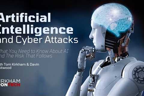 What You Need to Know About Artificial Intelligence (AI) and Cyber Attacks