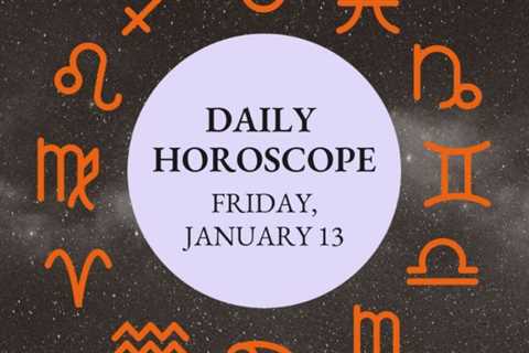 Your Daily Horoscope: January 13, 2023
