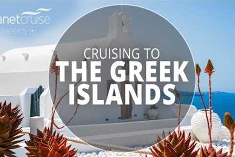 Cruising the Greek Islands | Planet Cruise Weekly