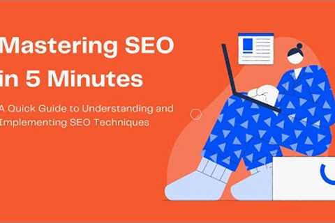 Mastering SEO in 5 Minutes: A Quick Guide to Understanding and Implementing SEO Techniques
