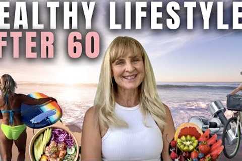 Healthy Lifestyle Habits for Women Over 60 | My Anti-Aging Routine