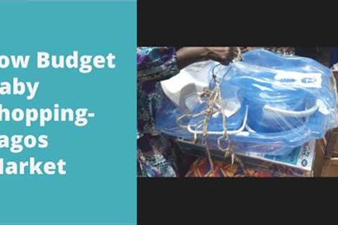 Baby Shopping For First Time Mum| Low Budget Shopping At Lagos Market | What To Buy With 150k Naira
