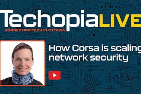 Techopia Live: How Corsa is scaling network security
