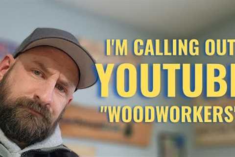 I'm Sick of the Big YouTube Woodworkers