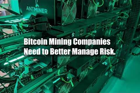 Bitcoin Mining Companies Need to Better Manage Risk.