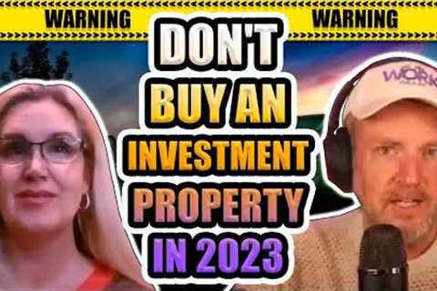 DON'T BUY AN INVESTMENT PROPERTY IN 2023