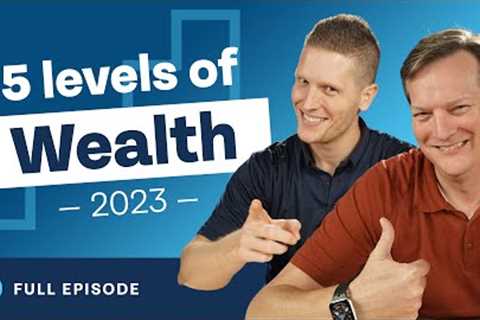 5 Levels of Wealth AND How to Achieve Them! (2023 Edition)