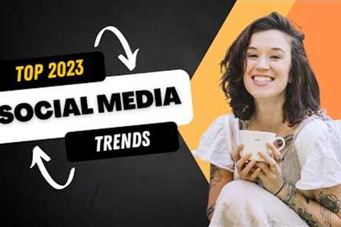 Top Social Media Trends for 2023