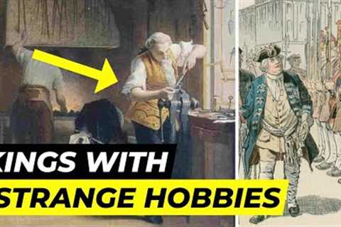 Kings With WEIRD Hobbies | History Facts