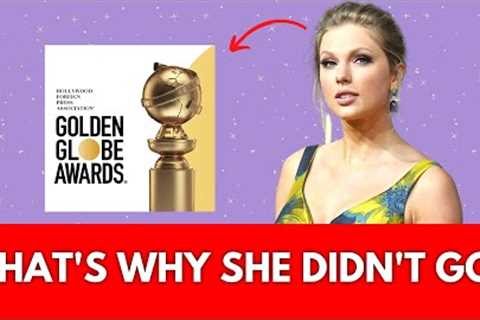 TAYLOR SWIFT: WHY SHE SKIPPED THE 2023 GOLDEN GLOBES