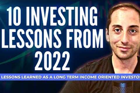 Top 10 Lessons Learned In 2022 as a Long Term Income Oriented Investor