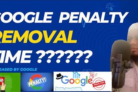 Google Answers About How Long It will Take to Recover from Google Penalty (Penalty Recovery Tips)
