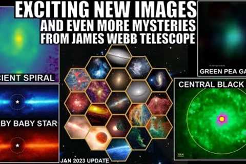 Even More Unexplained Findings From James Webb Space Telescope (Jan 2023 Update)