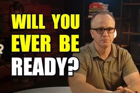 Will We Ever Be Ever Be Ready For What’s Coming?