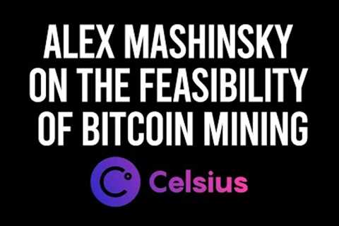 Celsius Network: Alex Mashinsky on the Feasibility of Bitcoin Mining to Make Us Whole (10/05/22)
