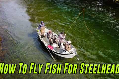 How To FLY FISH For STEELHEAD From A Fly Fishing LEGEND!