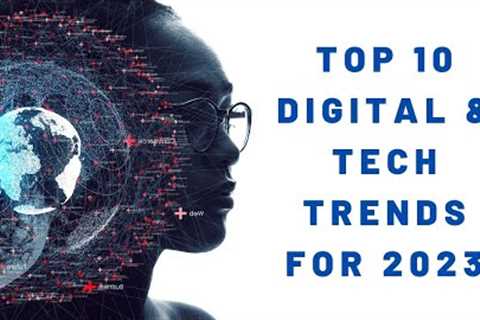 2023 in Tech: Top 10 Tech Trends that will be huge in the next year!