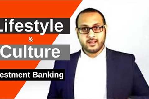 Investment Banking Lifestyle &amp; Culture