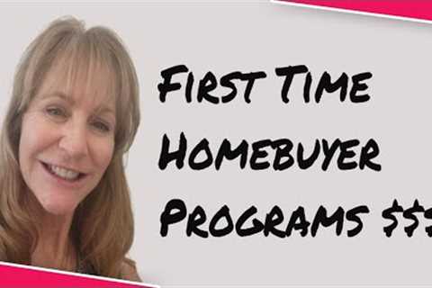 First Time Home Buyer programs and Down Payment Assistance