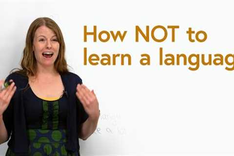 How NOT to learn a language