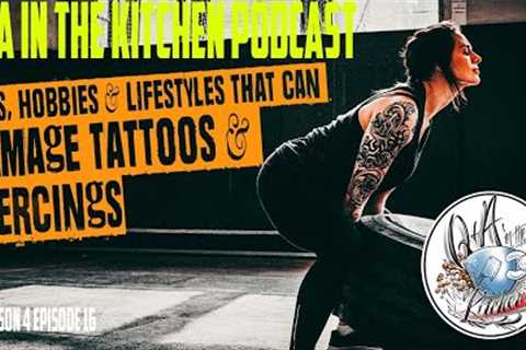 Jobs, Hobbies, &amp; Lifestyles that can Damage Tattoos &amp; Piercings - Q&amp;A in the Kitchen..