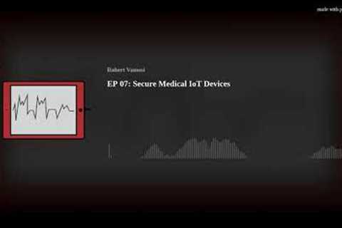 EP 07: Secure Medical IoT Devices