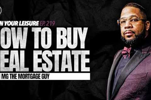 How to Buy Real Estate; (Loans, Programs, &amp; Tips) with @MGTheMortgageGuy